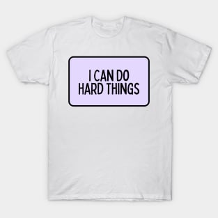 I Can Do Hard Things - Inspiring Quotes T-Shirt